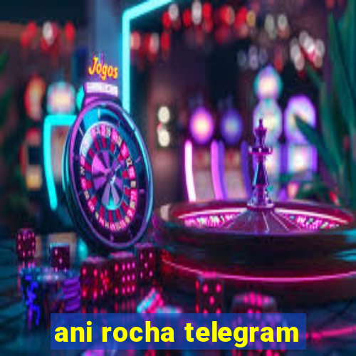 ani rocha telegram